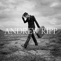 Ripp, Andrew  - Fifty Miles To Chicago