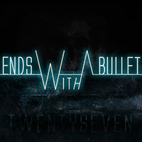 Ends With A Bullet - Twenty Seven