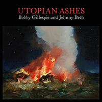 Gillespie, Bobby - Utopian Ashes (feat. Jehnny Beth)