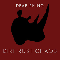 Deaf Rhino - Dirt, Rust, Chaos