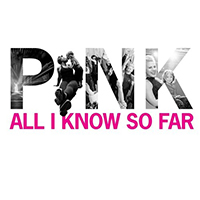 Pink - All I Know So Far (Single)
