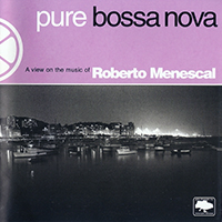 Menescal, Roberto - Pure Bossa Nova