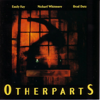 Hay, Emily - Otherparts (feat. Michael Whitmore & Brad Dutz)