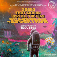 Kingi, Troy - Shake That Skinny Ass All the Way to Zygertron