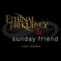 Eternal Frequency - Fire (Sunday Friend Remix) (Single)
