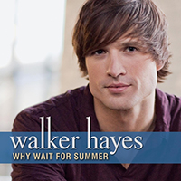 Hayes, Walker - Why Wait For Summer (Single)