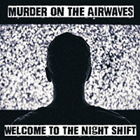 Murder on the Airwaves - Welcome To The Night Shift