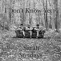 Sarah and the Sundays - I Don't Know Yet