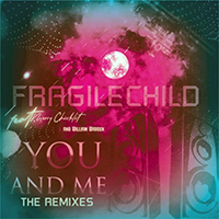 FragileChild - You and Me, Pt. 1 (Remixes)