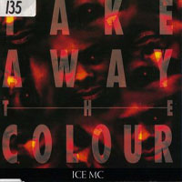 Ice MC - Take Away The Colour  (Single)
