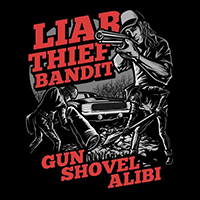 Liar Thief Bandit - Gun Shovel Alibi