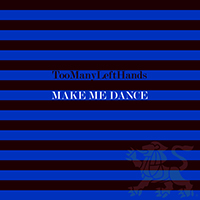 TooManyLeftHands - Make Me Dance (Single)