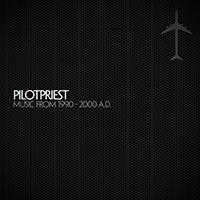 Pilotpriest - Music From 1990 - 2000 A.D.
