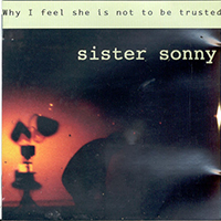 Sister Sonny - Why I Feel She Is Not To Be Trusted