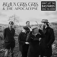 Beaux Gris Gris & The Apocalypse - Don't Let the Bastards Drag You Down (Single)