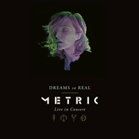 Metric - Dreams So Real: Live In Concert