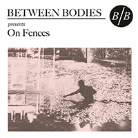 Between Bodies - On Fences (EP)