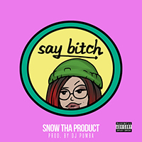 Snow Tha Product - Say Bitch (Single)