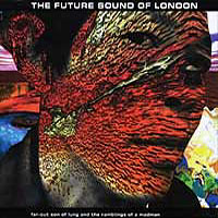 Future Sound Of London - Far-Out Son Of Lung And The Ramblings of a Madman (Single)