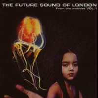 Future Sound Of London - From The Archives, Vol. 1