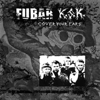F.U.B.A.R. - Cover Your Ears (Split with K.S.K.) [EP]
