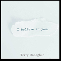 Terry Donaghue - I Believe in You