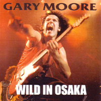 Gary Moore - Wild in Osaka (Festival Hall, Osaka - July 16, 1987: CD 1)
