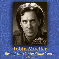 Tobin Mueller - Tobin Mueller: Best of the Centerstage Years (CD 1)