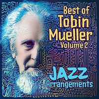 Tobin Mueller - Best of Tobin Mueller, Vol. 2: Jazz Arrangements (Remastered 2023)