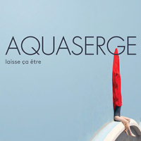Aquaserge - Laisse Ça Être