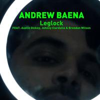 Andrew Baena - Leglock (feat. Austin Dickey, Johnny Ciardullo & Brendan Wilson)