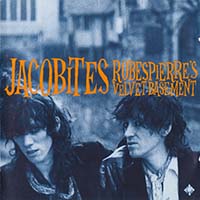 Jacobites - Robespierre's Velvet Basement (CD1) feat.