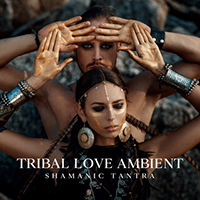 Erotic Massage Music Ensemble - Tribal Love Ambient (Shamanic Tantra for Couples, Activate Inner Fertility, Sacred Sexuality Background Music)