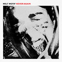 Melt Motif - Never/again