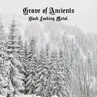 Grave Of Ancients - Black Fucking Metal