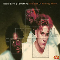 Fun Boy Three - Really Saying Something - The Best Of Fun Boy Three