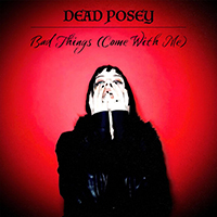 Dead Posey - Bad Things (Come With Me)