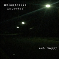 Act Happy - Melancholic Episodes