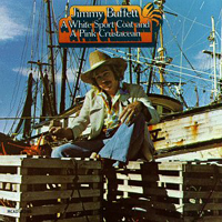 Jimmy Buffett - A White Sport Coat And A Pink Crustacean