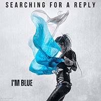 SEARCHING FOR A REPLY - I'm Blue