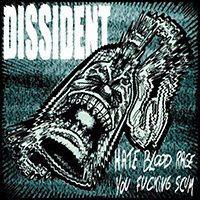 Dissident (FRA) - Hate Blood Rage You Fucking Scum