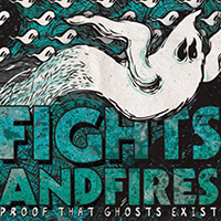 Fights And Fires - Proof That Ghosts Exist