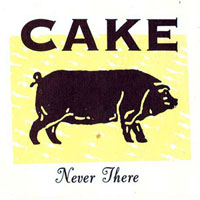 Cake - Never there (CDS)