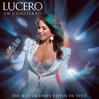 Lucero (MEX) - En Concierto: Sus Mas Grandes Exitos En Vivo