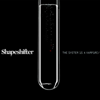 Shapeshifter (NZL) - The System is a Vampire