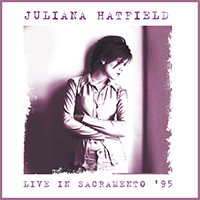 Juliana Hatfield - Live At The Crest Theatre, Sacramento. June 24Th 1995 (Remastered)