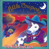 Nickel Creek - Little Cowpoke