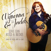 Judds - Love Can Build A Bridge: Songs Of Faith, Hope & Love