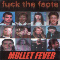 Fuck The Facts - Mullet Fever (Remastered)