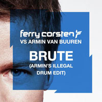 Ferry Corsten - Brute (Armin's Illegal Drum Edit) [Single] 